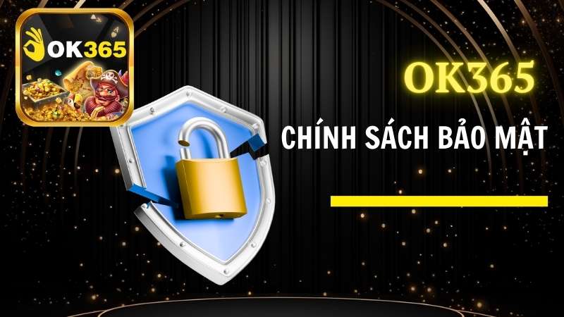 Chính Sách Bảo Mật OK365 Là Gì? Nhà Cái OK365 Có An Toàn Và Hợp Pháp Không?