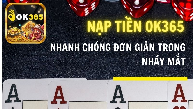 Nạp Tiền OK365 Nhanh Chóng Đơn Giản trong Nháy Mắt