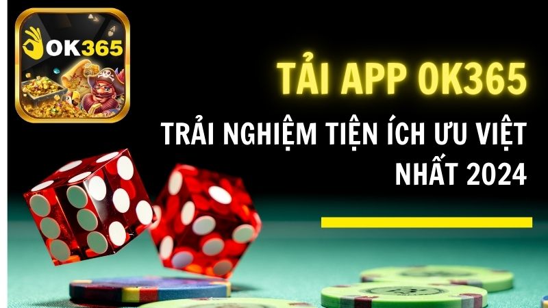 Tải App OK365 – Trải Nghiệm Tiện Ích Ưu Việt Nhất 2024